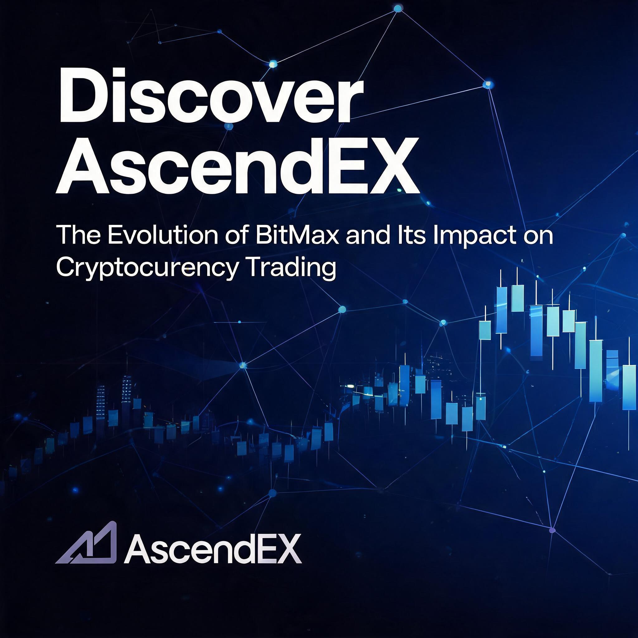 Discover AscendEX: The Evolution of BitMax and Its Impact on Cryptocurrency Trading The Evolution of BitMax and Its Impact on Cryptocurrency Trading