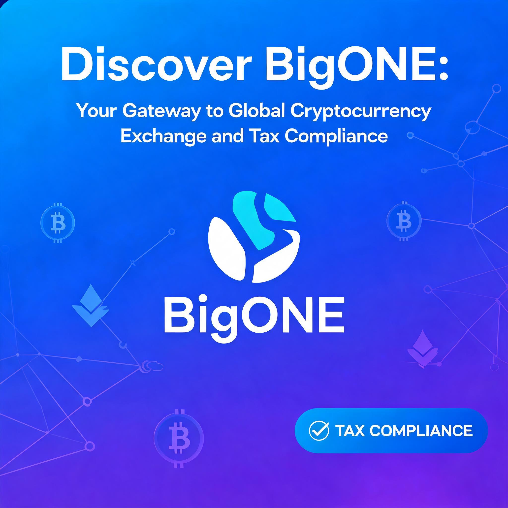 Discover BigONE: Your Gateway to Global Cryptocurrency Exchange and Tax Compliance Your Gateway to Global Cryptocurrency Exchange and Tax Compliance