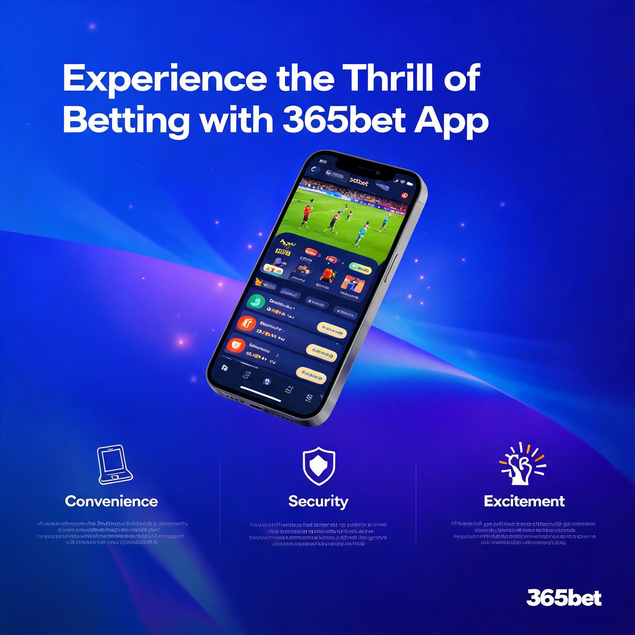 Experience the Thrill of Betting with 365bet App: Convenience, Security, and Excitement Experience the Thrill of Betting with 365bet App