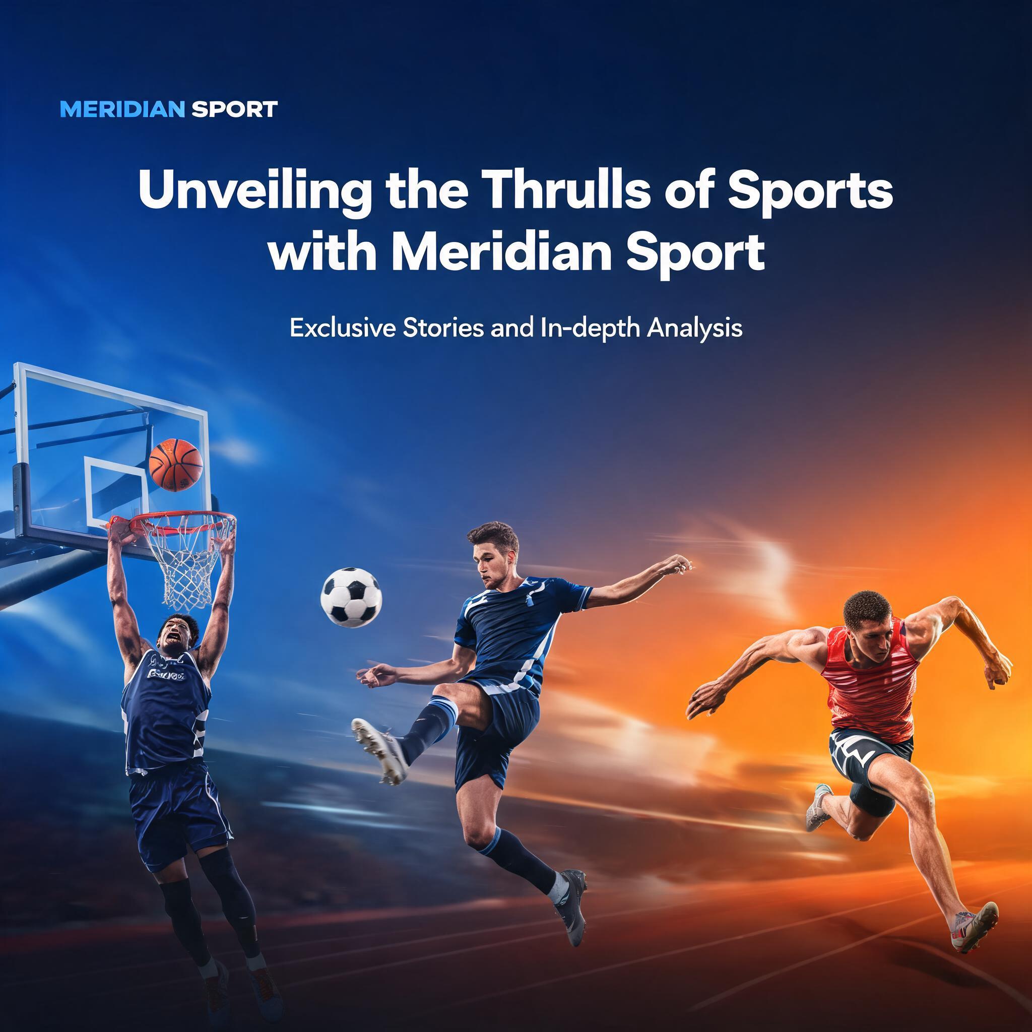 Unveiling the Thrills of Sports with Meridian Sport